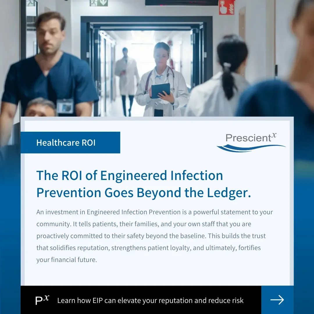 Prescientx social graphic: The ROI of Engineered Infection Prevention Goes Beyond the Ledger.